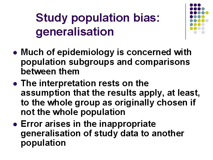 Study population bias: generalisation l l l Much of epidemiology is concerned with population