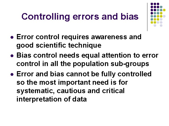 Controlling errors and bias l l l Error control requires awareness and good scientific