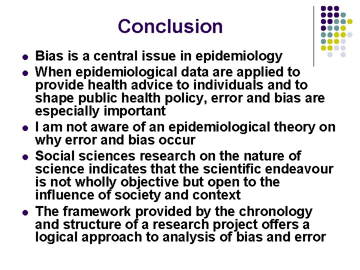 Conclusion l l l Bias is a central issue in epidemiology When epidemiological data