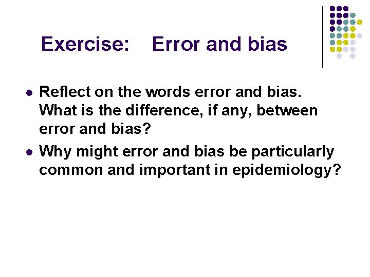 Exercise: l l Error and bias Reflect on the words error and bias. What