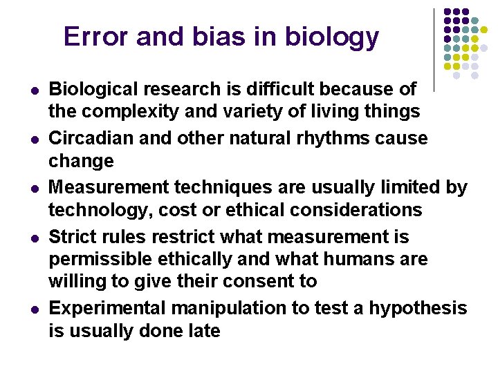 Error and bias in biology l l l Biological research is difficult because of