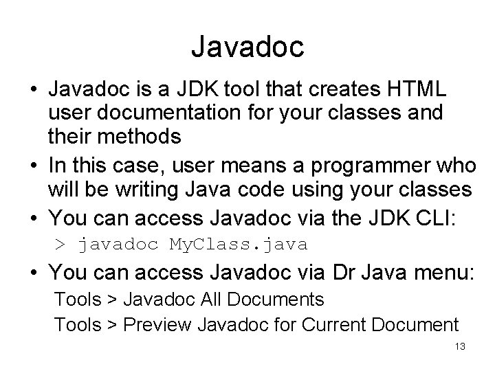 Javadoc • Javadoc is a JDK tool that creates HTML user documentation for your