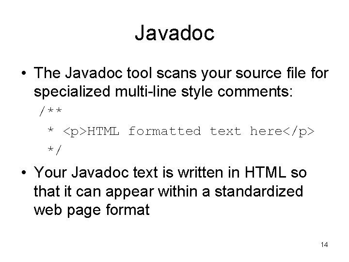 Javadoc • The Javadoc tool scans your source file for specialized multi-line style comments: