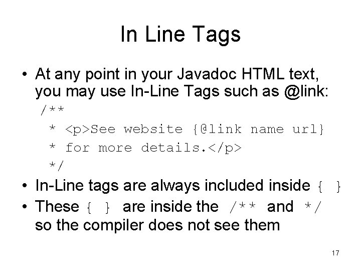 In Line Tags • At any point in your Javadoc HTML text, you may