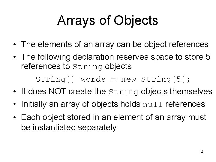 Arrays of Objects • The elements of an array can be object references •