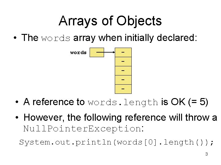 Arrays of Objects • The words array when initially declared: words - • A