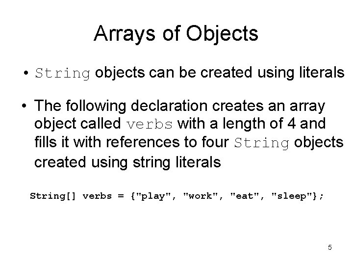 Arrays of Objects • String objects can be created using literals • The following
