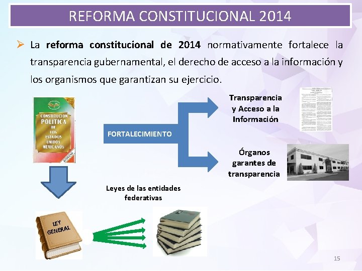 REFORMA CONSTITUCIONAL 2014 Ø La reforma constitucional de 2014 normativamente fortalece la transparencia gubernamental,