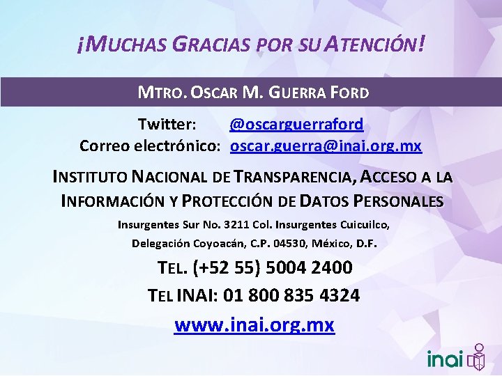 ¡MUCHAS GRACIAS POR SU ATENCIÓN! MTRO. OSCAR M. GUERRA FORD Twitter: @oscarguerraford Correo electrónico: