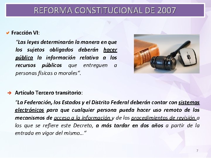 REFORMA CONSTITUCIONAL DE 2007 a Fracción VI: “Las leyes determinarán la manera en que