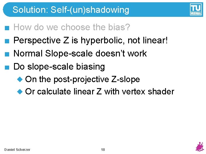 Solution: Self-(un)shadowing How do we choose the bias? Perspective Z is hyperbolic, not linear! Solution: Self-(un)shadowing How do we choose the bias? Perspective Z is hyperbolic, not linear!