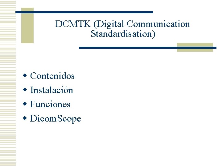 DCMTK (Digital Communication Standardisation) w Contenidos w Instalación w Funciones w Dicom. Scope 