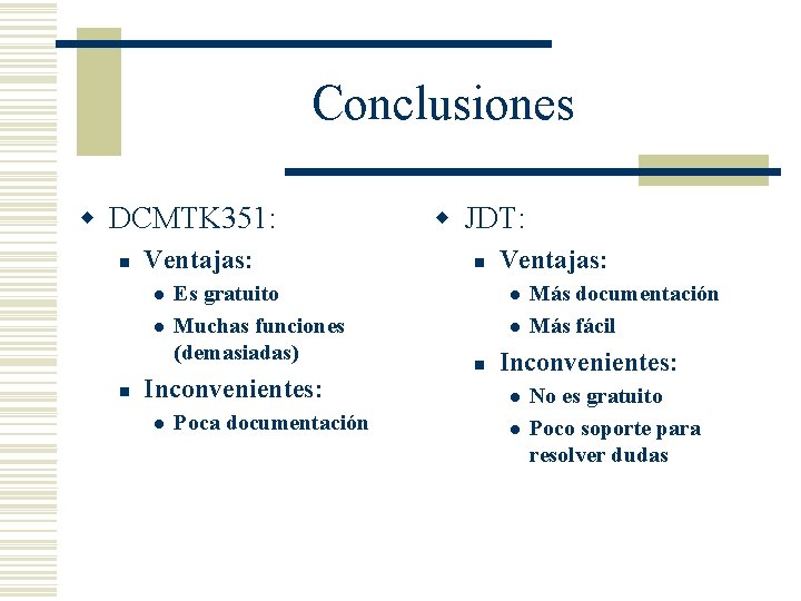 Conclusiones w DCMTK 351: n Ventajas: l l n Es gratuito Muchas funciones (demasiadas)