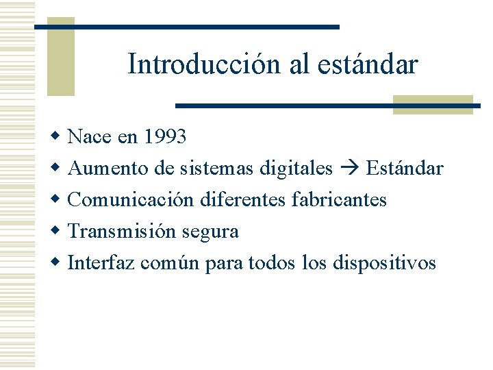 Introducción al estándar w Nace en 1993 w Aumento de sistemas digitales Estándar w
