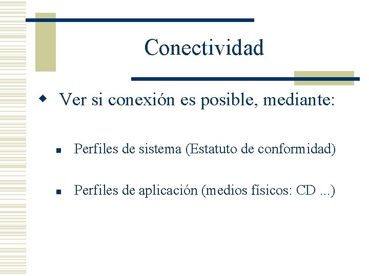 Conectividad w Ver si conexión es posible, mediante: n Perfiles de sistema (Estatuto de