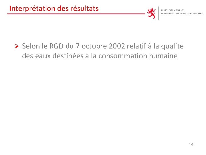 Interprétation des résultats Ø Selon le RGD du 7 octobre 2002 relatif à la