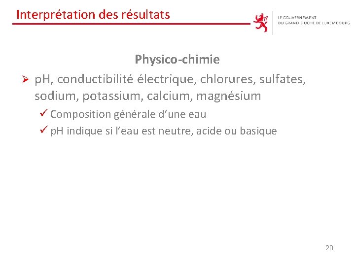 Interprétation des résultats Physico-chimie Ø p. H, conductibilité électrique, chlorures, sulfates, sodium, potassium, calcium,