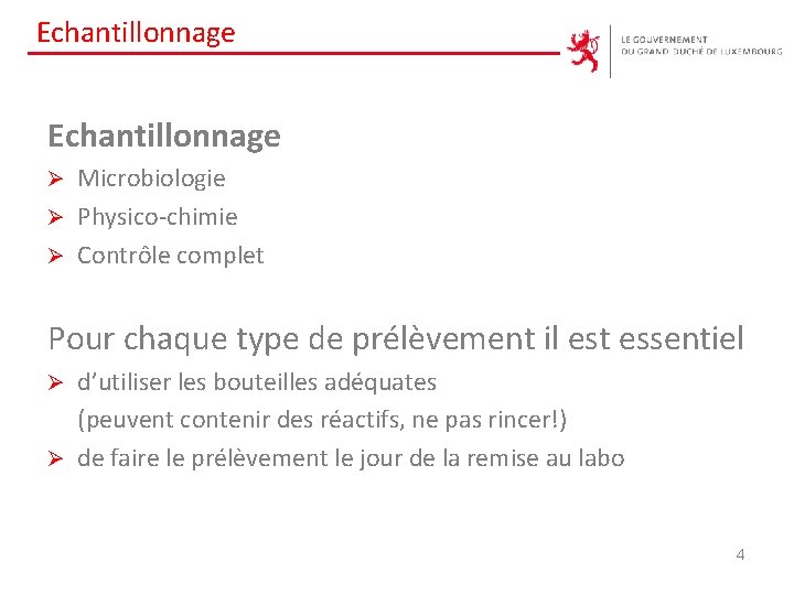 Echantillonnage Microbiologie Ø Physico-chimie Ø Contrôle complet Ø Pour chaque type de prélèvement il