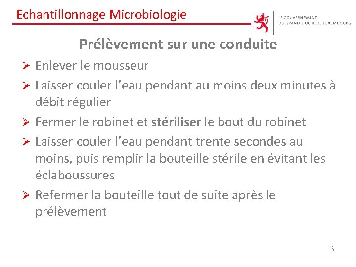 Echantillonnage Microbiologie Prélèvement sur une conduite Ø Ø Ø Enlever le mousseur Laisser couler