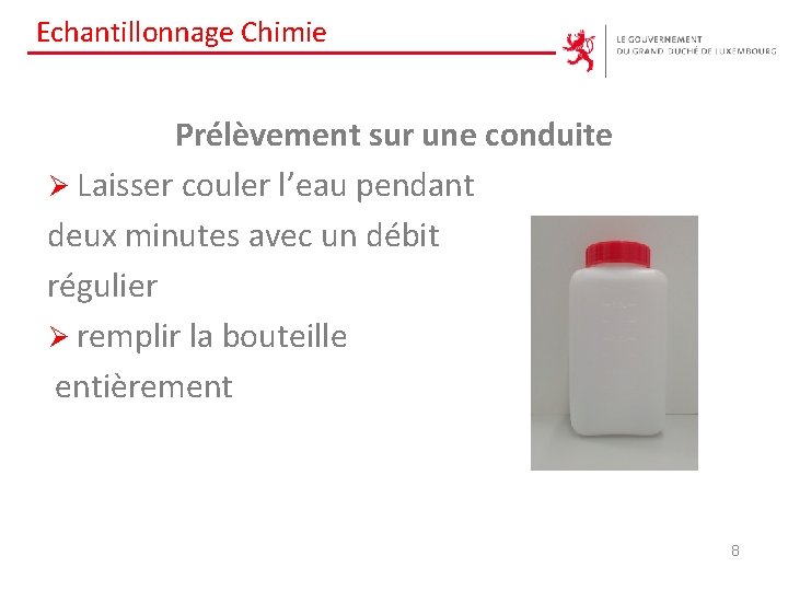 Echantillonnage Chimie Prélèvement sur une conduite Ø Laisser couler l’eau pendant deux minutes avec