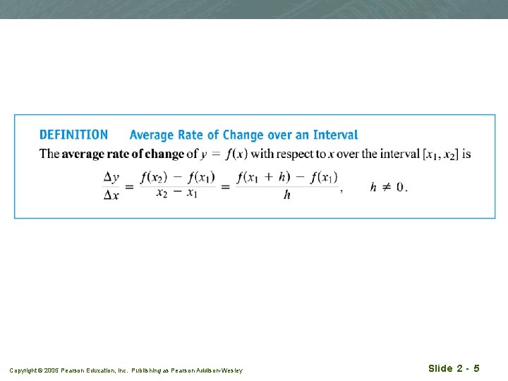 Copyright © 2005 Pearson Education, Inc. Publishing as Pearson Addison-Wesley Slide 2 - 5 Copyright © 2005 Pearson Education, Inc. Publishing as Pearson Addison-Wesley Slide 2 - 5
