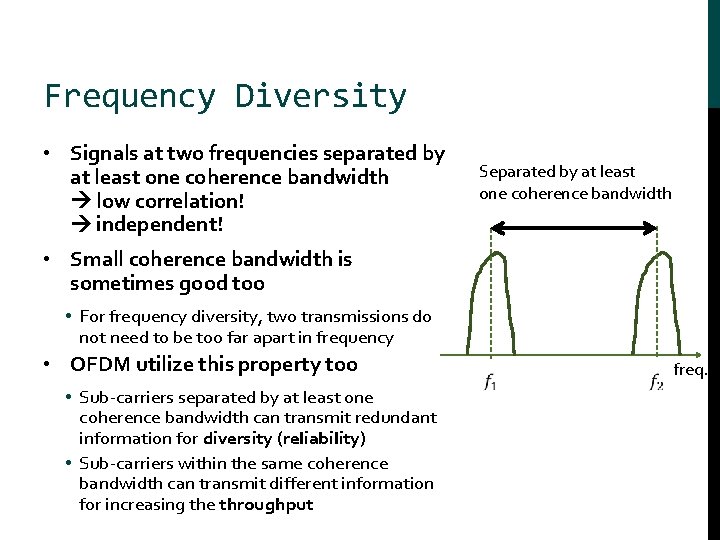 Frequency Diversity • Signals at two frequencies separated by at least one coherence bandwidth