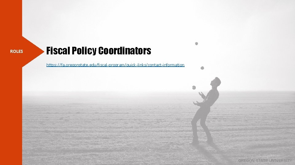 ROLES Fiscal Policy Coordinators https: //fa. oregonstate. edu/fiscal-program/quick-links/contact-information OREGON STATE UNIVERSITY 