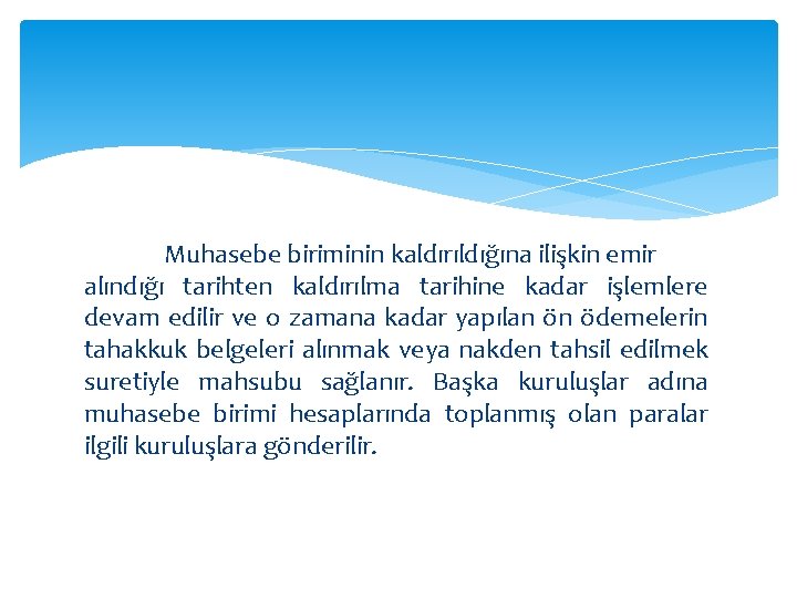  Muhasebe biriminin kaldırıldığına ilişkin emir alındığı tarihten kaldırılma tarihine kadar işlemlere devam edilir