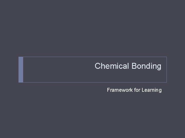 Chemical Bonding Framework for Learning 