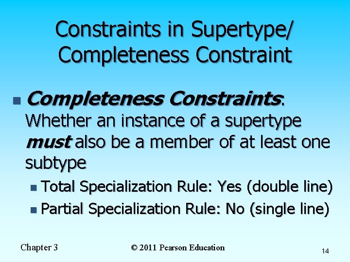 Constraints in Supertype/ Completeness Constraint n Completeness Constraints: Whether an instance of a supertype