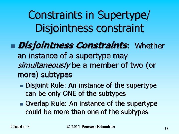 Constraints in Supertype/ Disjointness constraint n Disjointness Constraints: Whether an instance of a supertype