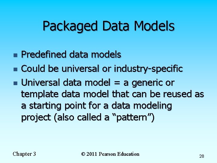 Packaged Data Models n n n Predefined data models Could be universal or industry-specific