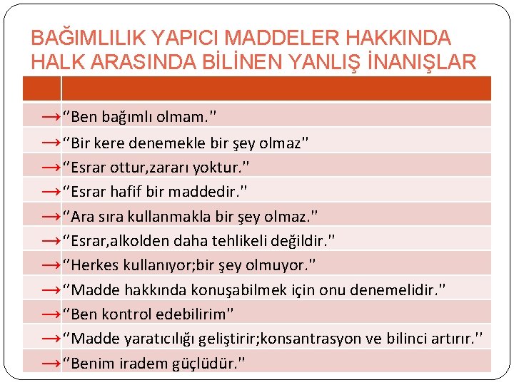 BAĞIMLILIK YAPICI MADDELER HAKKINDA HALK ARASINDA BİLİNEN YANLIŞ İNANIŞLAR → ‘’Ben bağımlı olmam. ''