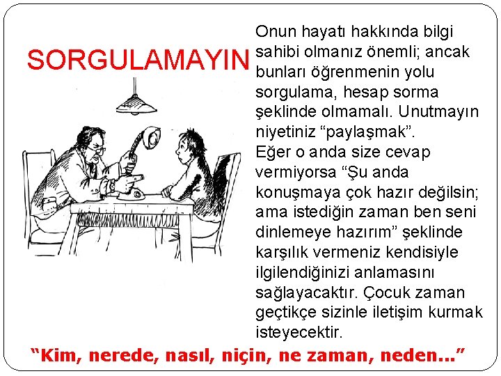 Onun hayatı hakkında bilgi sahibi olmanız önemli; ancak bunları öğrenmenin yolu sorgulama, hesap sorma