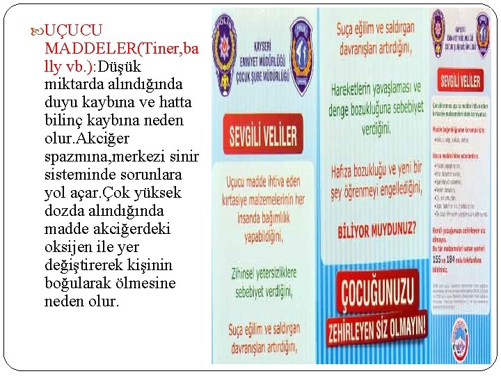  UÇUCU MADDELER(Tiner, ba lly vb. ): Düşük miktarda alındığında duyu kaybına ve hatta