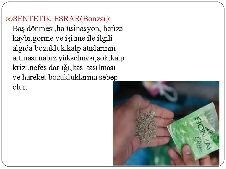  SENTETİK ESRAR(Bonzai): Baş dönmesi, halüsinasyon, hafıza kaybı, görme ve işitme ilgili algıda bozukluk,