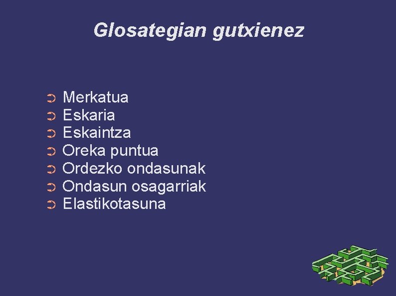 Glosategian gutxienez ➲ ➲ ➲ ➲ Merkatua Eskaria Eskaintza Oreka puntua Ordezko ondasunak Ondasun