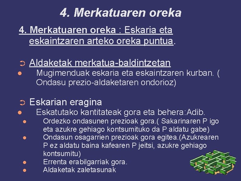 4. Merkatuaren oreka : Eskaria eta eskaintzaren arteko oreka puntua. ➲ Aldaketak merkatua-baldintzetan Mugimenduak