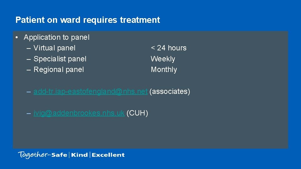 Patient on ward requires treatment • Application to panel – Virtual panel – Specialist