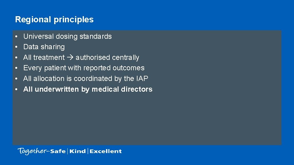 Regional principles • • • Universal dosing standards Data sharing All treatment authorised centrally Regional principles • • • Universal dosing standards Data sharing All treatment authorised centrally
