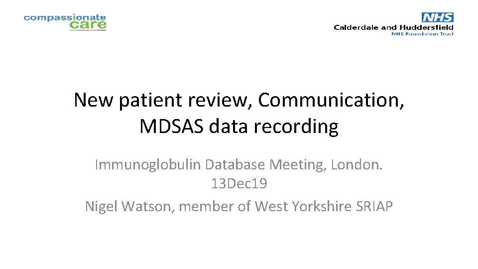 New patient review, Communication, MDSAS data recording Immunoglobulin Database Meeting, London. 13 Dec 19