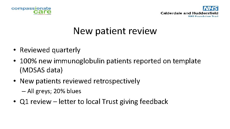 New patient review • Reviewed quarterly • 100% new immunoglobulin patients reported on template New patient review • Reviewed quarterly • 100% new immunoglobulin patients reported on template