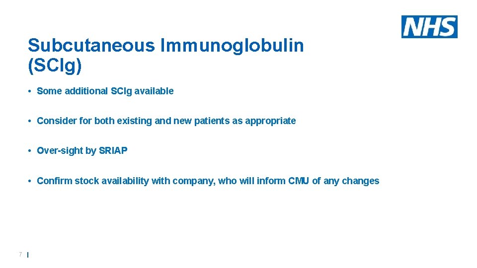 Subcutaneous Immunoglobulin (SCIg) • Some additional SCIg available • Consider for both existing and