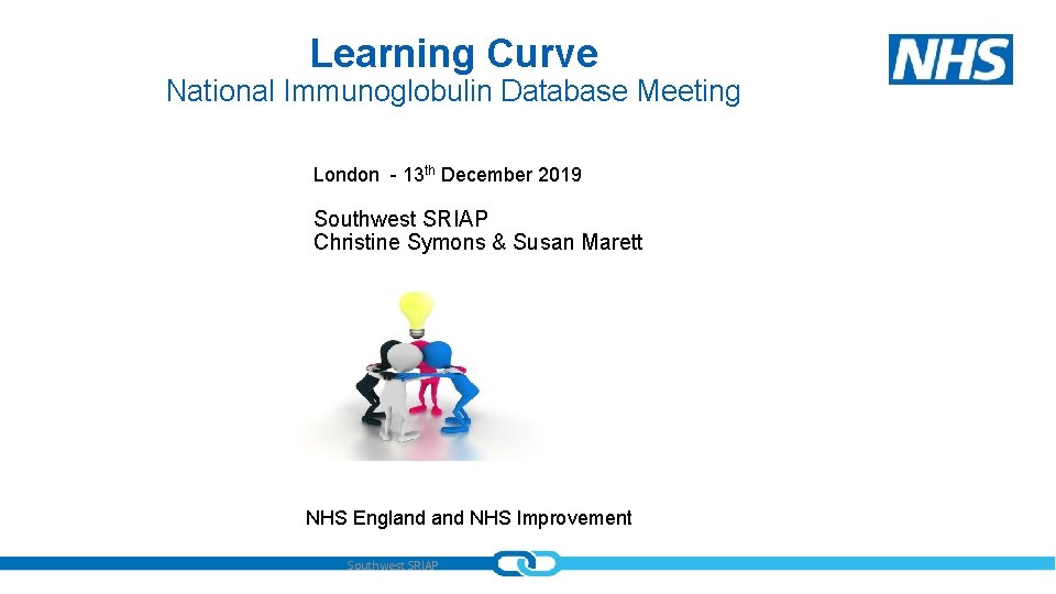 Learning Curve National Immunoglobulin Database Meeting London - 13 th December 2019 Southwest SRIAP Learning Curve National Immunoglobulin Database Meeting London - 13 th December 2019 Southwest SRIAP