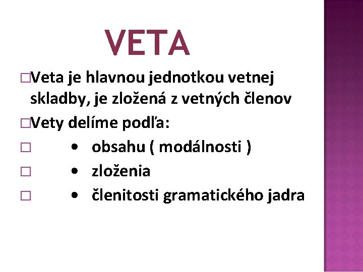 VETA �Veta je hlavnou jednotkou vetnej skladby, je zložená z vetných členov �Vety delíme