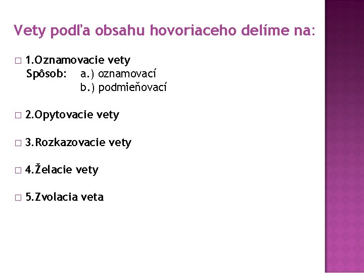 Vety podľa obsahu hovoriaceho delíme na: � 1. Oznamovacie vety Spôsob: a. ) oznamovací