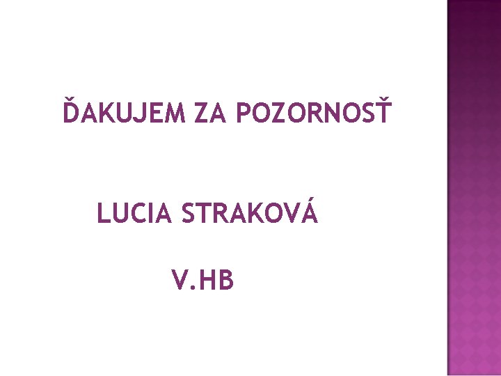 ĎAKUJEM ZA POZORNOSŤ LUCIA STRAKOVÁ V. HB 