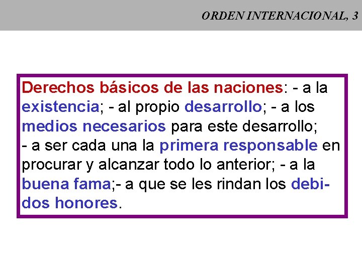 ORDEN INTERNACIONAL, 3 Derechos básicos de las naciones: - a la existencia; - al