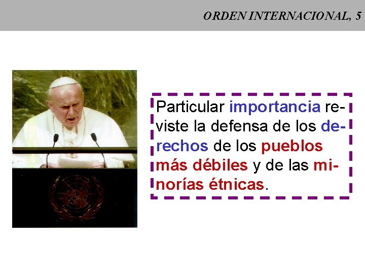 ORDEN INTERNACIONAL, 5 Particular importancia reviste la defensa de los derechos de los pueblos