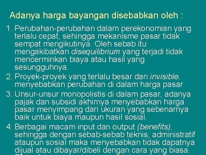 Adanya harga bayangan disebabkan oleh : 1. Perubahan-perubahan dalam perekonomian yang terlalu cepat, sehingga